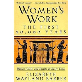 Women's Work: The First 20, 000 Years - Women, Cloth and Society in Early Times