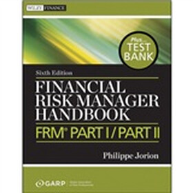Financial Risk Manager Handbook + Test Bank: FRM Part I / Part II