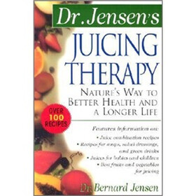 Dr. Jensen's Juicing Therapy : Nature's Way to Better Health and a Longer Life