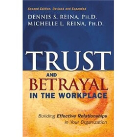 Trust and Betrayal in the Workplace: Building Effective Relationships in Your Organization