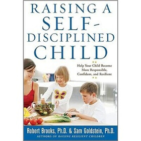 Raising a Self-Disciplined Child: Help Your Child Become More Responsible, Confident, and Resilient