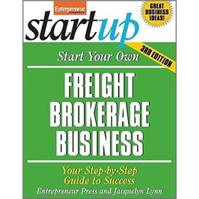 Start Your Own Freight Brokerage Business, Third Edition