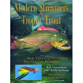 Modern Streamers for Trophy Trout: New Techniques, Tactics and Patterns
