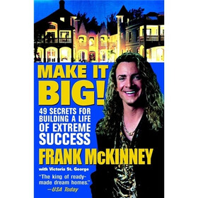 Make It BIG!: 49 Secrets for Building a Life of Extreme Success