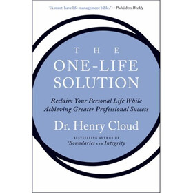 The One-Life Solution: Reclaim Your Personal Life While Achieving Greater Professional Success