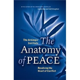 The Anatomy of Peace: Resolving the Heart of Conflict