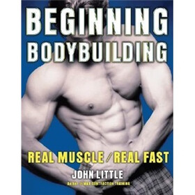 Beginning Bodybuilding: Real Muscle/Real Fast