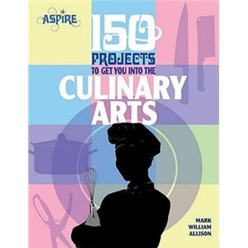 150 Projects to Get You Into the Culinary Arts (Aspire)