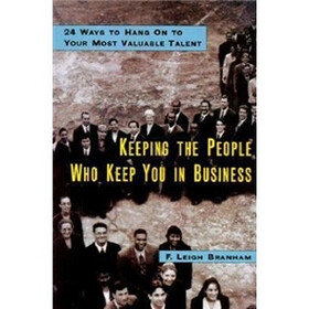 Keeping the People Who Keep You in Business: 24 Ways to Hang On to Your Most Valuable Talent