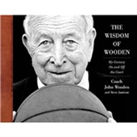 The Wisdom of Wooden: My Century On and Off the Court