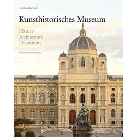 Kunsthistorisches Museum: History, Architecture, Decoration. by Cacilia Bischoff, Sabine Haag