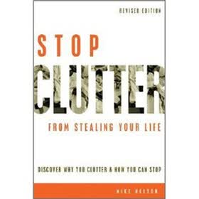 Stop Clutter From Stealing Your Life: Discover Why You Clutter and How You Can Stop