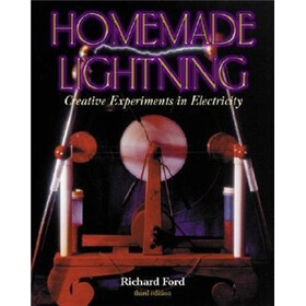 Homemade Lightning: Creative Experiments in Electricity