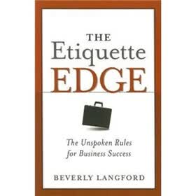 The Etiquette Edge: The Unspoken Rules for Business Success