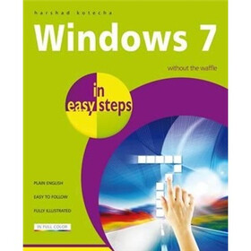 Windows 7 in Easy Steps: Without the Waffle