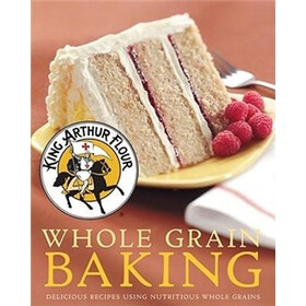 Whole Grain Baking: Delicious Recipes Using Nutritious Wholegrains (King Arthur Flour Cookbooks)