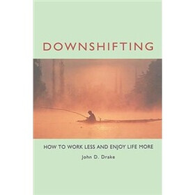 Downshifting: How to Work Less and Enjoy Life More
