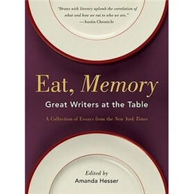 Eat, Memory: Great Writers at the Table, a Collection of Essays from the "New York Times"