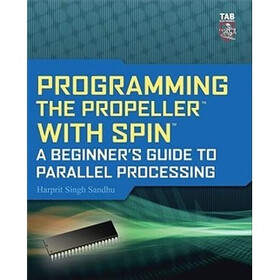 Programming the Propeller with Spin: A Beginner's Guide to Parallel Processing