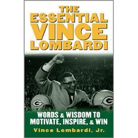 The Essential Vince Lombardi : Words & Wisdom to Motivate, Inspire, and Win