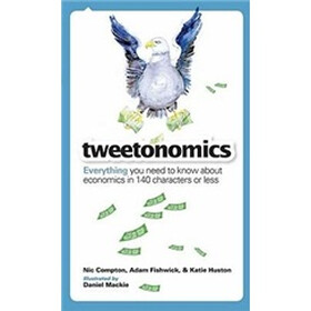 Tweetonomics: Everything You Need to Know about Economics in 140 Characters or Less