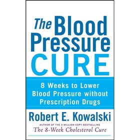 The Blood Pressure Cure: 8 Weeks to Lower Blood Pressure without Prescription Drugs