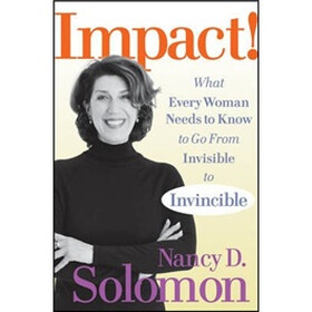 Impact!: What Every Woman Needs To Know To Go From Invisible To Invincible
