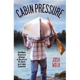 Cabin Pressure: One Man's Desperate Attempt to Recapture His Youth as a Camp Counselor
