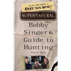 Supernatural: Bobby Singer's Guide to Hunting