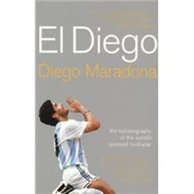El Diego: The Autobiography of the World's Greatest Footballer