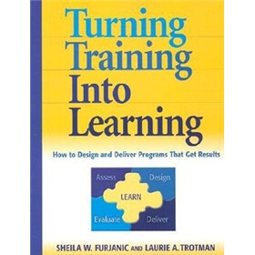 Turning Training into Learning: How to Design and Deliver Programs That Get Results