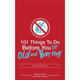 101 Things to Do Before You're Old and Boring