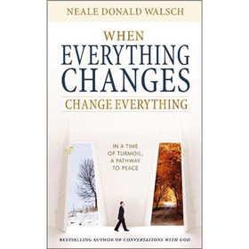 When Everything Changes, Change Everything: In a Time of Turmoil, a Pathway to Peace