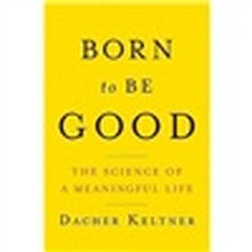 Born to be Good: The Science of a Meaningful Life