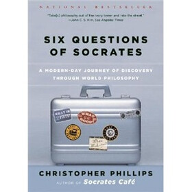 Six Questions of Socrates: A Modern-Day Journey of Discovery Through World Philosophy