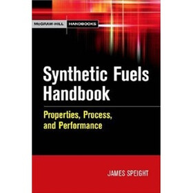 Synthetic Fuels Handbook: Properties, Process, and Performance (McGraw-Hill Handbooks)