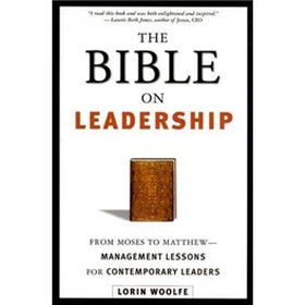 The Bible on Leadership: From Moses to Matthew -- Management Lessons for Contemporary Leaders