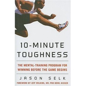 10-Minute Toughness: The Mental Exercise Program for Winning Before the Game Begins