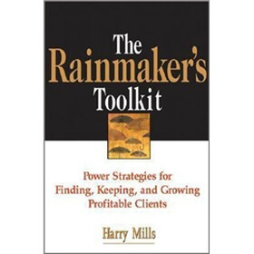 The Rainmaker's Toolkit: Power Strategies for Finding, Keeping, and Growing Profitable Clients