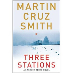 Three Stations: An Arkady Renko Novel