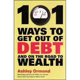 101 Ways To Get Out Of Debt And On The Road To Wealth!