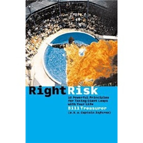 Right Risk: 10 Powerful Principles for Taking Giant Leaps with Your Life