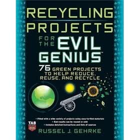 Recycling Projects for the Evil Genius