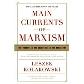 Main Currents of Marxism: The Founders, the Golden Age, the Breakdown