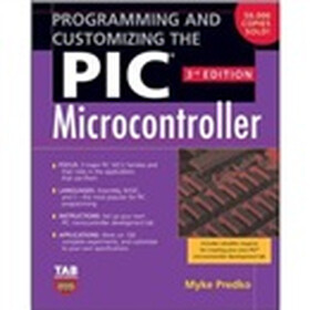 Programming and Customizing the PIC Microcontroller (Tab Electronics)