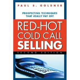 Red-Hot Cold Call Selling: Prospecting Techniques That Really Pay Off