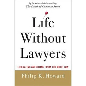 Life without Lawyers: Liberating Americans from Too Much Law