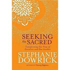 Seeking the Sacred: Transforming Our View of Ourselves and One Another
