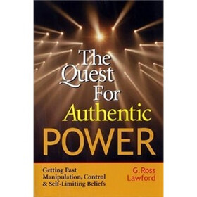 Quest for Authentic Power: Getting Past Manipulation, Control, and Self-Limiting Beliefs