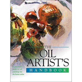 The Oil Artist's Handbook: A Practical Guide to Oil Painting for the Home Artist
